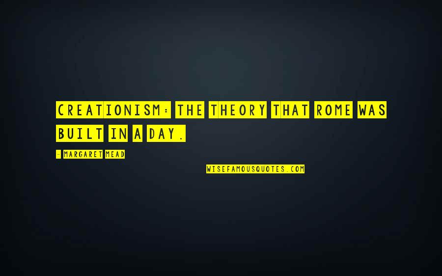 Mastropietro Plumbers Quotes By Margaret Mead: Creationism: the theory that Rome was built in Mastropietro Plumbers Quotes By Margaret Mead: Creationism: the theory that Rome was built in