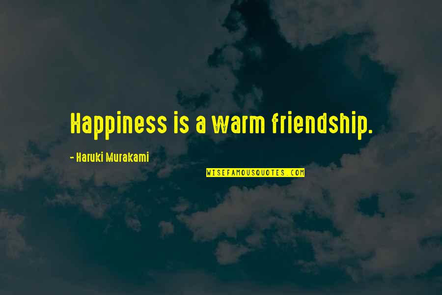 Mastrosimone Boston Quotes By Haruki Murakami: Happiness is a warm friendship.