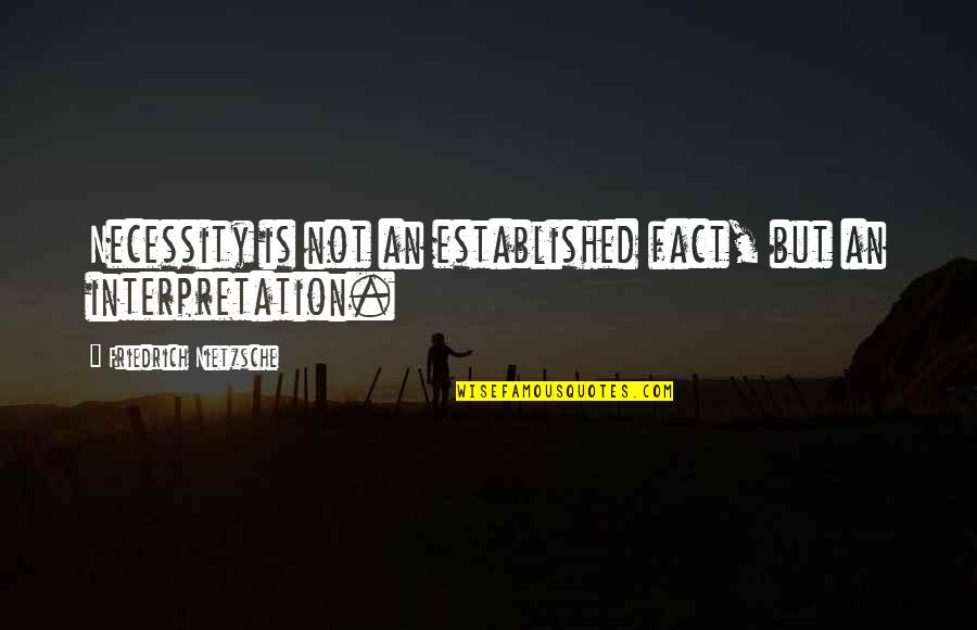 Mastrosimone Rochester Quotes By Friedrich Nietzsche: Necessity is not an established fact, but an