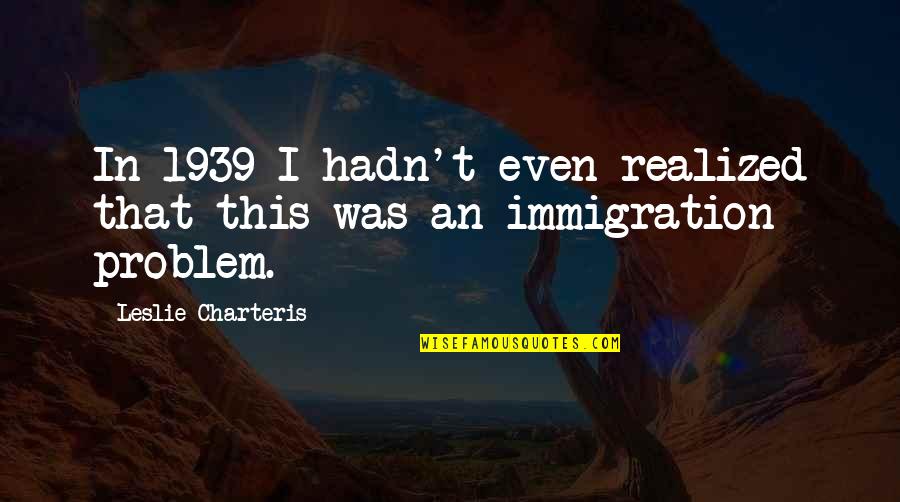 Mastrullo Quotes By Leslie Charteris: In 1939 I hadn't even realized that this Mastrullo Quotes By Leslie Charteris: In 1939 I hadn't even realized that this