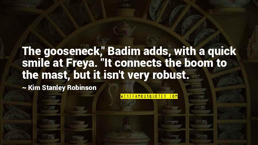 Mast'ry Quotes By Kim Stanley Robinson: The gooseneck," Badim adds, with a quick smile
