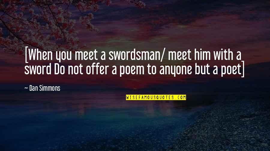 Masturb Quotes By Dan Simmons: [When you meet a swordsman/ meet him with