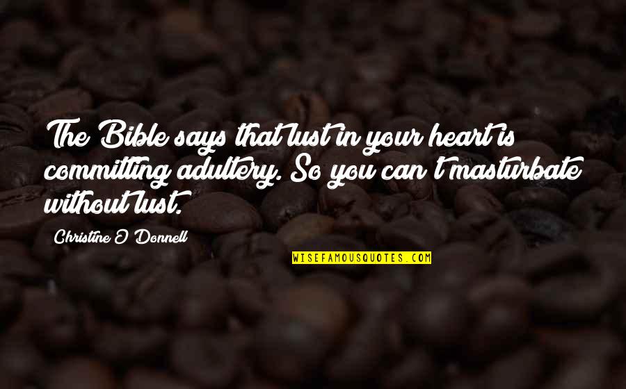 Masturbate Quotes By Christine O'Donnell: The Bible says that lust in your heart