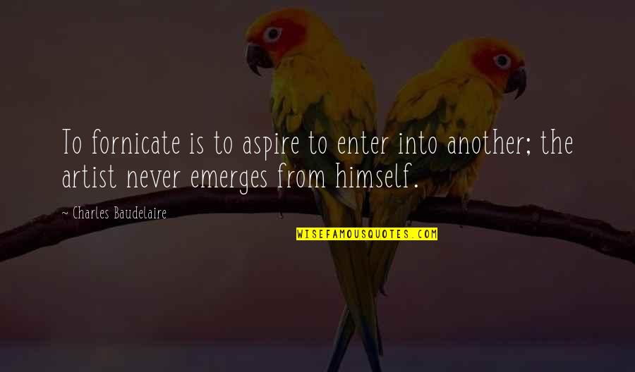 Masturbates Quotes By Charles Baudelaire: To fornicate is to aspire to enter into