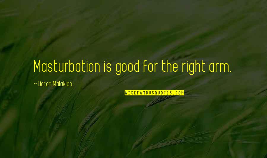 Masturbation's Quotes By Daron Malakian: Masturbation is good for the right arm.