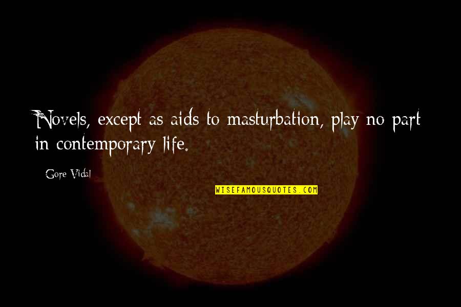 Masturbation's Quotes By Gore Vidal: Novels, except as aids to masturbation, play no