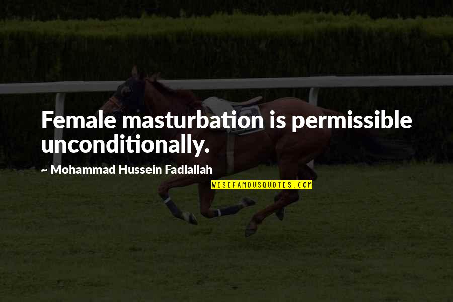 Masturbation's Quotes By Mohammad Hussein Fadlallah: Female masturbation is permissible unconditionally.