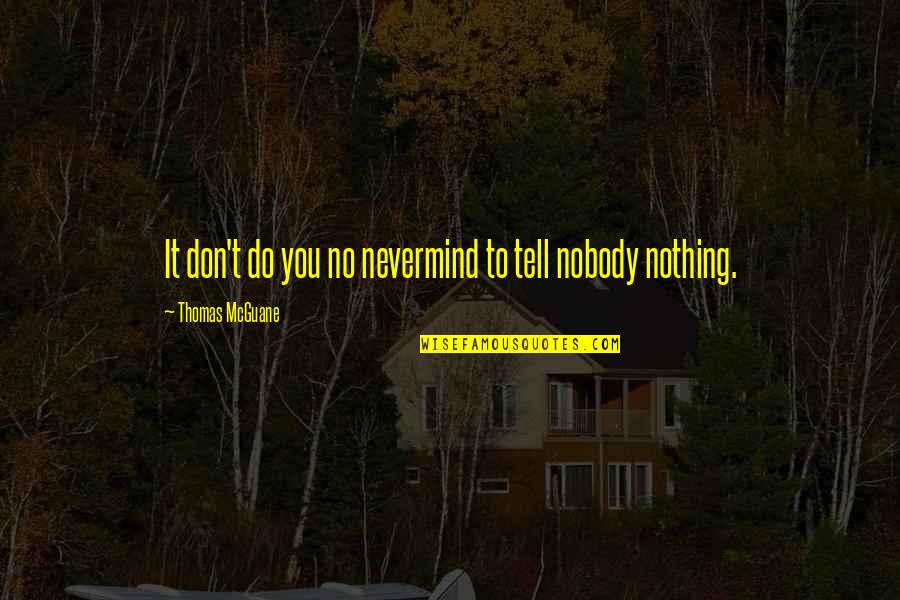 Masturzo Olive Oil Quotes By Thomas McGuane: It don't do you no nevermind to tell