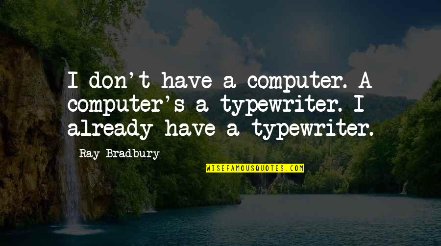Masuang Quotes By Ray Bradbury: I don't have a computer. A computer's a