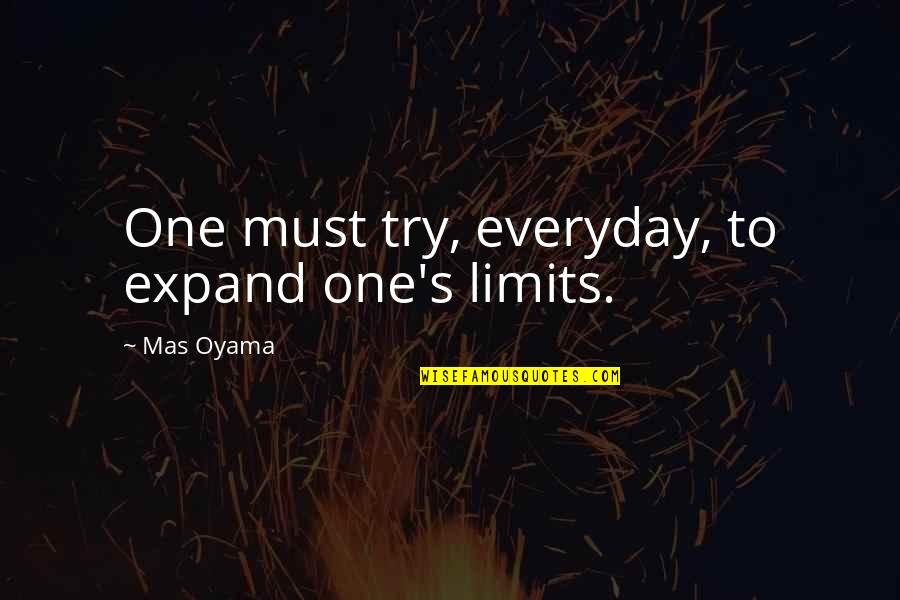 Mas'ud Quotes By Mas Oyama: One must try, everyday, to expand one's limits.