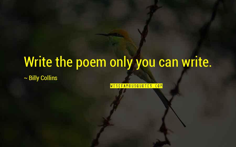 Masuda Pokemon Quotes By Billy Collins: Write the poem only you can write.
