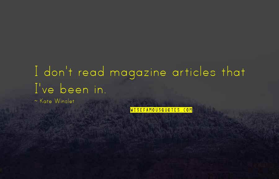 Masuichi Kyakuden Quotes By Kate Winslet: I don't read magazine articles that I've been Masuichi Kyakuden Quotes By Kate Winslet: I don't read magazine articles that I've been