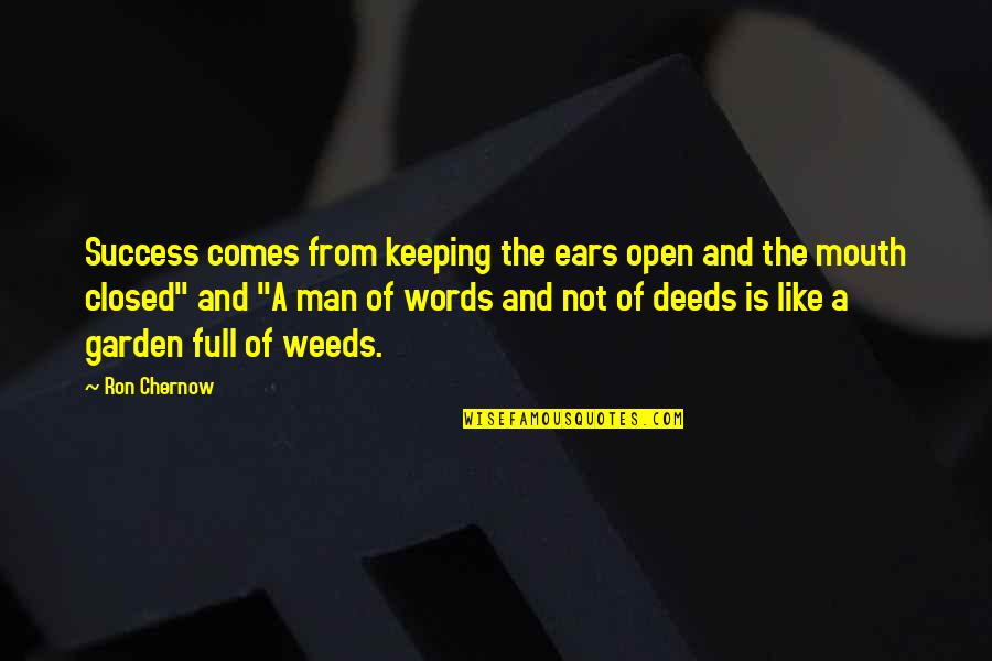 Masuichi Kyakuden Quotes By Ron Chernow: Success comes from keeping the ears open and Masuichi Kyakuden Quotes By Ron Chernow: Success comes from keeping the ears open and