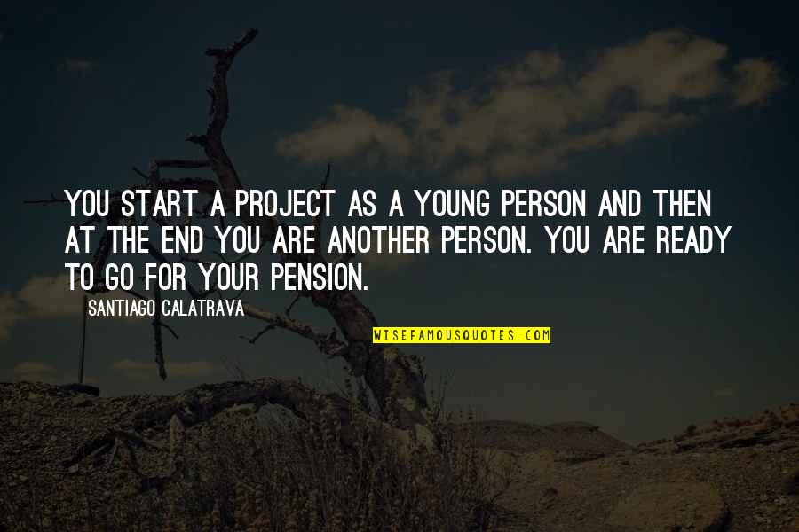 Masuichi Kyakuden Quotes By Santiago Calatrava: You start a project as a young person Masuichi Kyakuden Quotes By Santiago Calatrava: You start a project as a young person