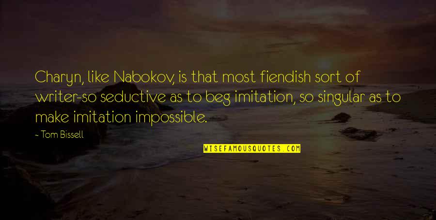 Masuichi Kyakuden Quotes By Tom Bissell: Charyn, like Nabokov, is that most fiendish sort Masuichi Kyakuden Quotes By Tom Bissell: Charyn, like Nabokov, is that most fiendish sort