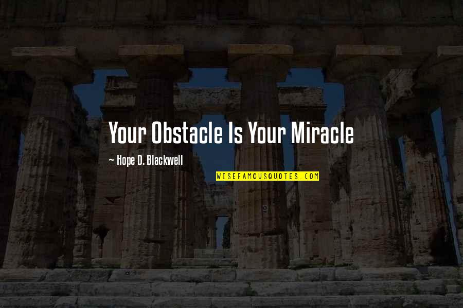 Masuji Lampung Quotes By Hope D. Blackwell: Your Obstacle Is Your Miracle