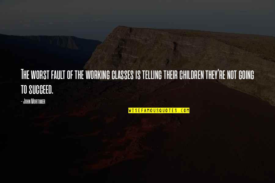 Masuji Lampung Quotes By John Mortimer: The worst fault of the working classes is