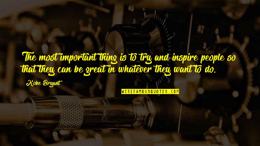 Masuji Lampung Quotes By Kobe Bryant: The most important thing is to try and