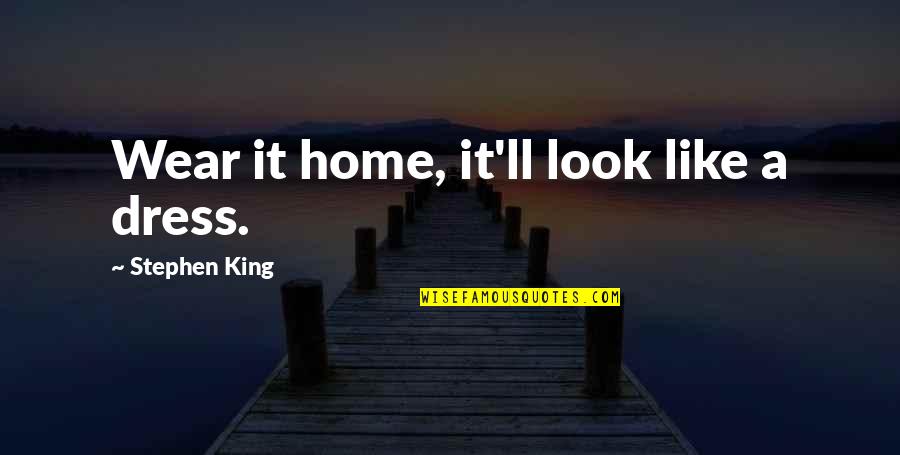Masuji Lampung Quotes By Stephen King: Wear it home, it'll look like a dress.