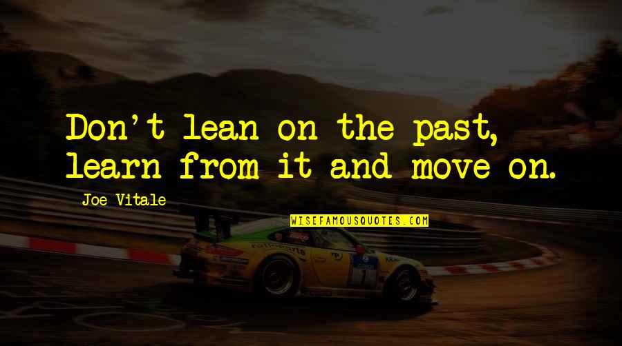 Masujiro Hashimoto Quotes By Joe Vitale: Don't lean on the past, learn from it Masujiro Hashimoto Quotes By Joe Vitale: Don't lean on the past, learn from it