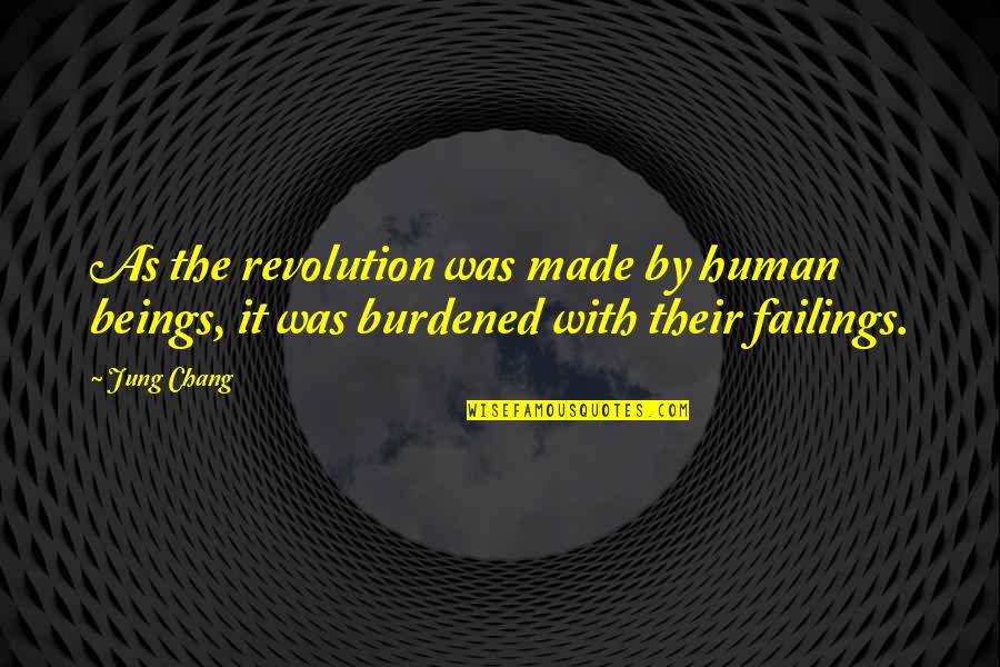 Masuk Quotes By Jung Chang: As the revolution was made by human beings,