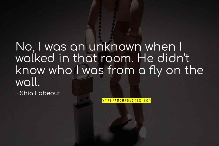 Masuk Quotes By Shia Labeouf: No, I was an unknown when I walked
