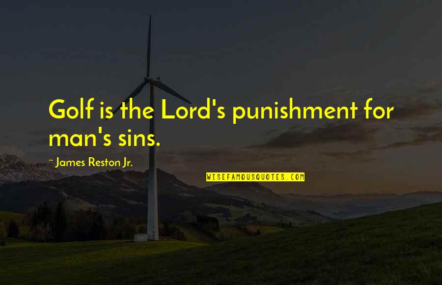 Masuku Sagi Quotes By James Reston Jr.: Golf is the Lord's punishment for man's sins. Masuku Sagi Quotes By James Reston Jr.: Golf is the Lord's punishment for man's sins.