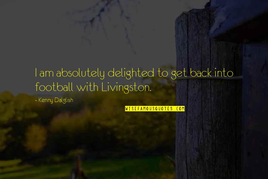 Masullo Builders Quotes By Kenny Dalglish: I am absolutely delighted to get back into Masullo Builders Quotes By Kenny Dalglish: I am absolutely delighted to get back into