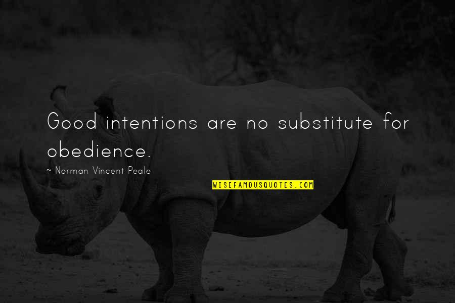 Masuma Anwar Quotes By Norman Vincent Peale: Good intentions are no substitute for obedience. Masuma Anwar Quotes By Norman Vincent Peale: Good intentions are no substitute for obedience.