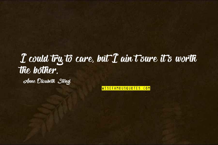 Masuma Rasheed Quotes By Anne Elisabeth Stengl: I could try to care, but I ain't Masuma Rasheed Quotes By Anne Elisabeth Stengl: I could try to care, but I ain't