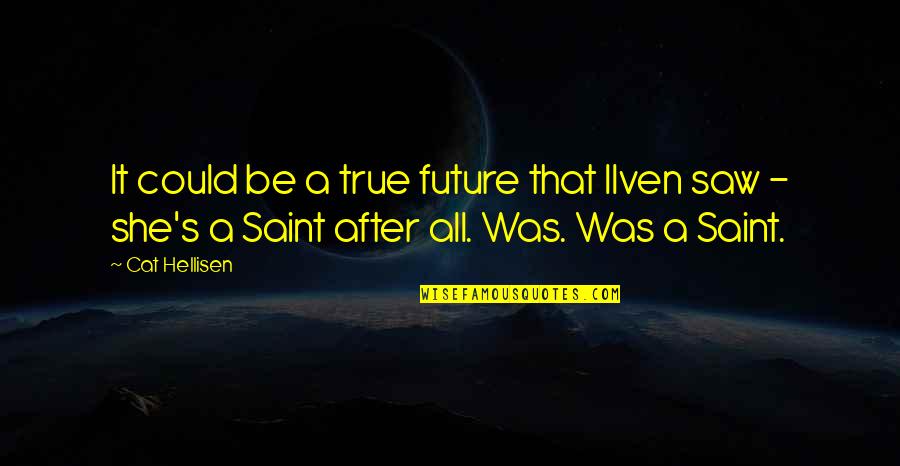 Masumeh From Quotes By Cat Hellisen: It could be a true future that Ilven