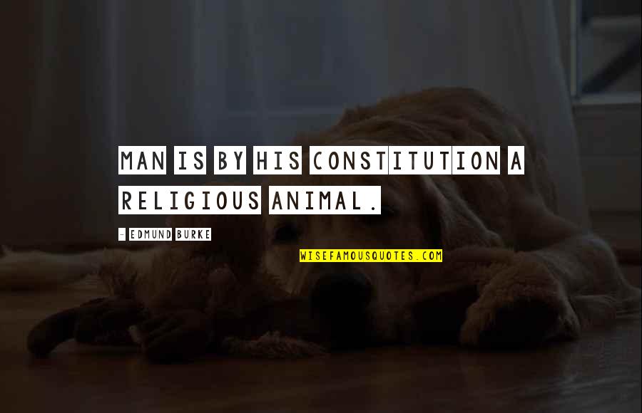 Masumiyeti Simgeleyen Quotes By Edmund Burke: Man is by his constitution a religious animal. Masumiyeti Simgeleyen Quotes By Edmund Burke: Man is by his constitution a religious animal.
