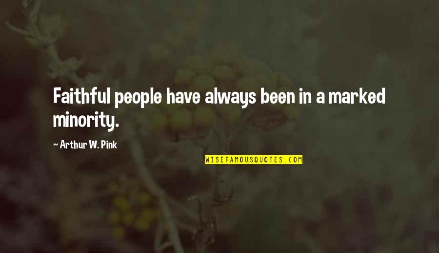 Masunurin Kahulugan Quotes By Arthur W. Pink: Faithful people have always been in a marked Masunurin Kahulugan Quotes By Arthur W. Pink: Faithful people have always been in a marked