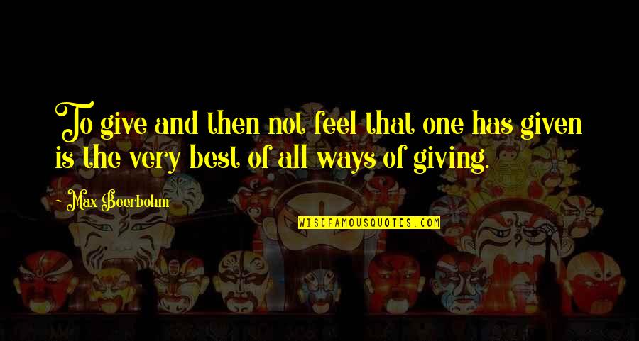 Masunuring Quotes By Max Beerbohm: To give and then not feel that one