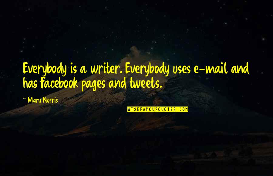 Masurbation Quotes By Mary Norris: Everybody is a writer. Everybody uses e-mail and