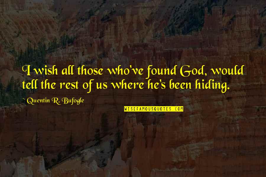 Masurbation Quotes By Quentin R. Bufogle: I wish all those who've found God, would