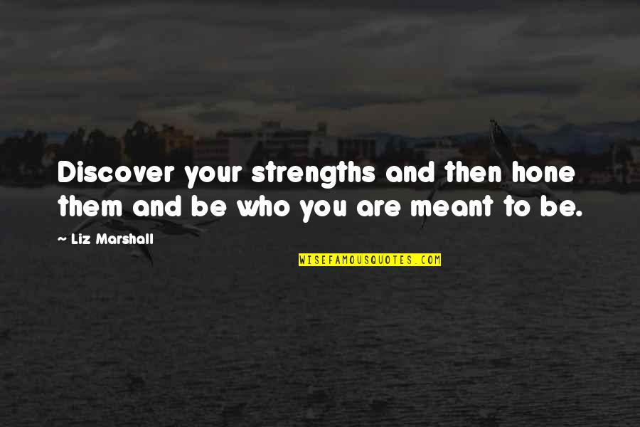 Masure Quotes By Liz Marshall: Discover your strengths and then hone them and