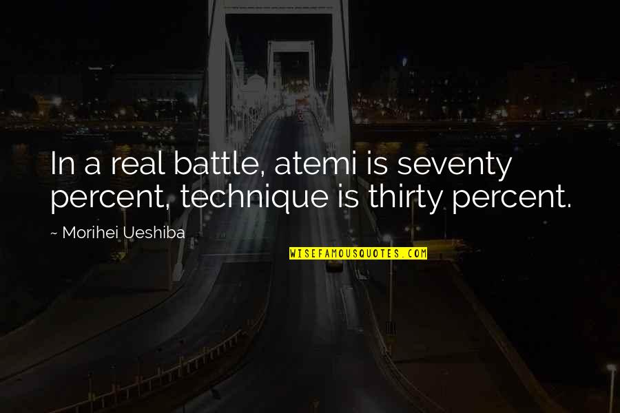 Masuri Quotes By Morihei Ueshiba: In a real battle, atemi is seventy percent,