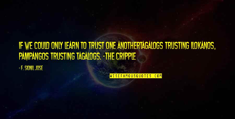 Masutani Ramen Quotes By F. Sionil Jose: If we could only learn to trust one Masutani Ramen Quotes By F. Sionil Jose: If we could only learn to trust one
