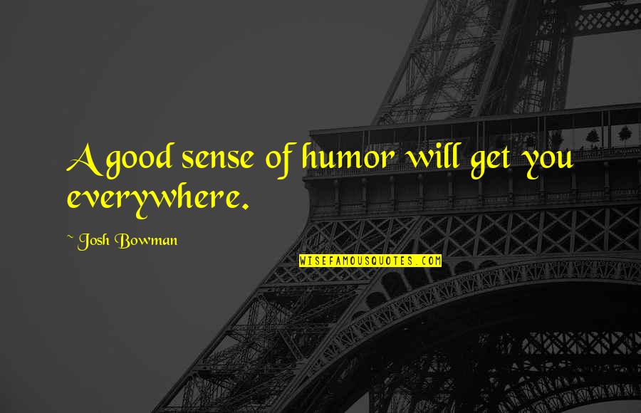 Masuyo Kahulugan Quotes By Josh Bowman: A good sense of humor will get you Masuyo Kahulugan Quotes By Josh Bowman: A good sense of humor will get you