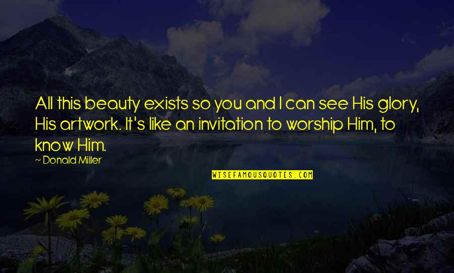 Masuyo Tobi Quotes By Donald Miller: All this beauty exists so you and I Masuyo Tobi Quotes By Donald Miller: All this beauty exists so you and I