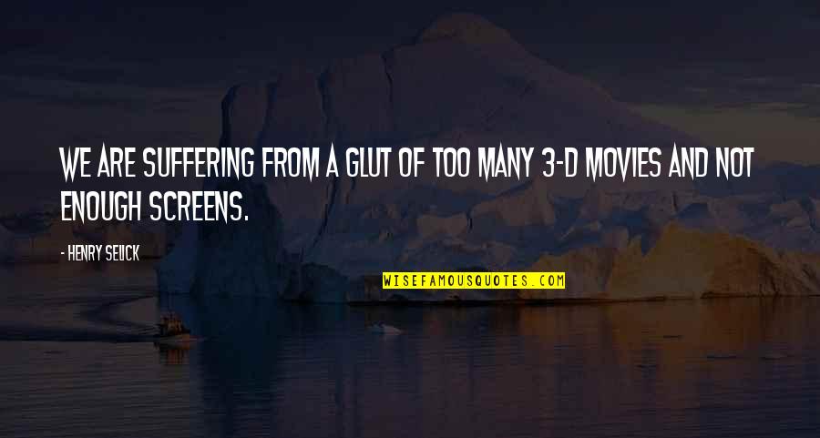 Masuyo Tobi Quotes By Henry Selick: We are suffering from a glut of too