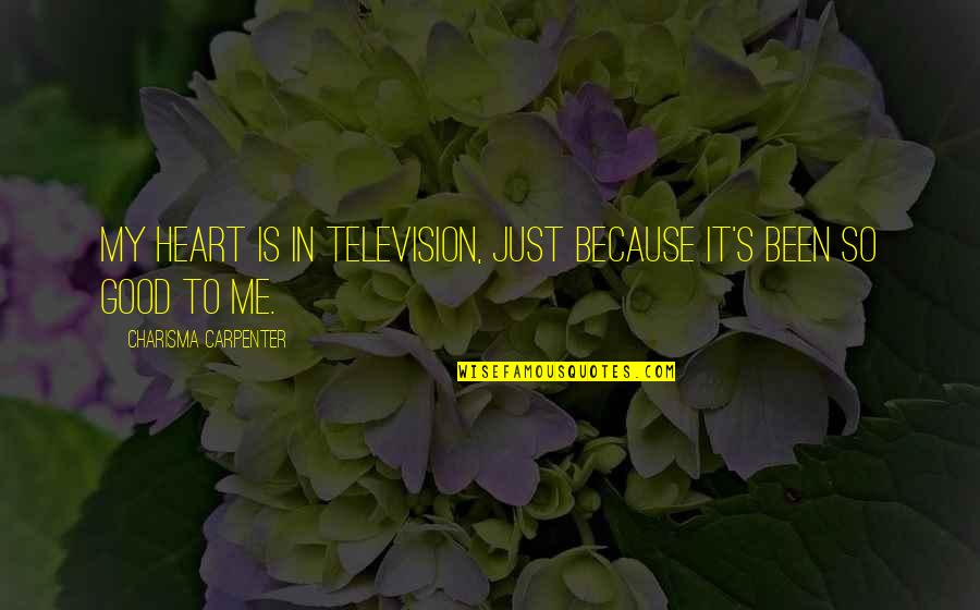 Masy Quotes By Charisma Carpenter: My heart is in television, just because it's Masy Quotes By Charisma Carpenter: My heart is in television, just because it's