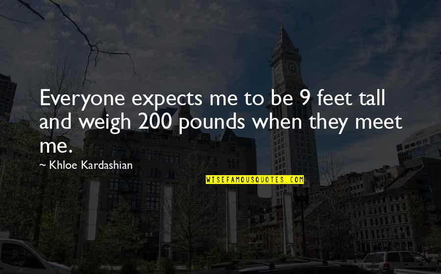 Masy Quotes By Khloe Kardashian: Everyone expects me to be 9 feet tall