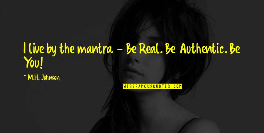 Masyarakat Majmuk Quotes By M.H. Johnson: I live by the mantra - Be Real. Masyarakat Majmuk Quotes By M.H. Johnson: I live by the mantra - Be Real.