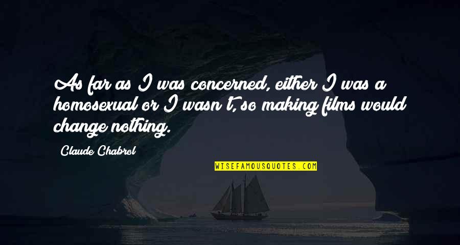 Maszk Varr S Quotes By Claude Chabrol: As far as I was concerned, either I Maszk Varr S Quotes By Claude Chabrol: As far as I was concerned, either I