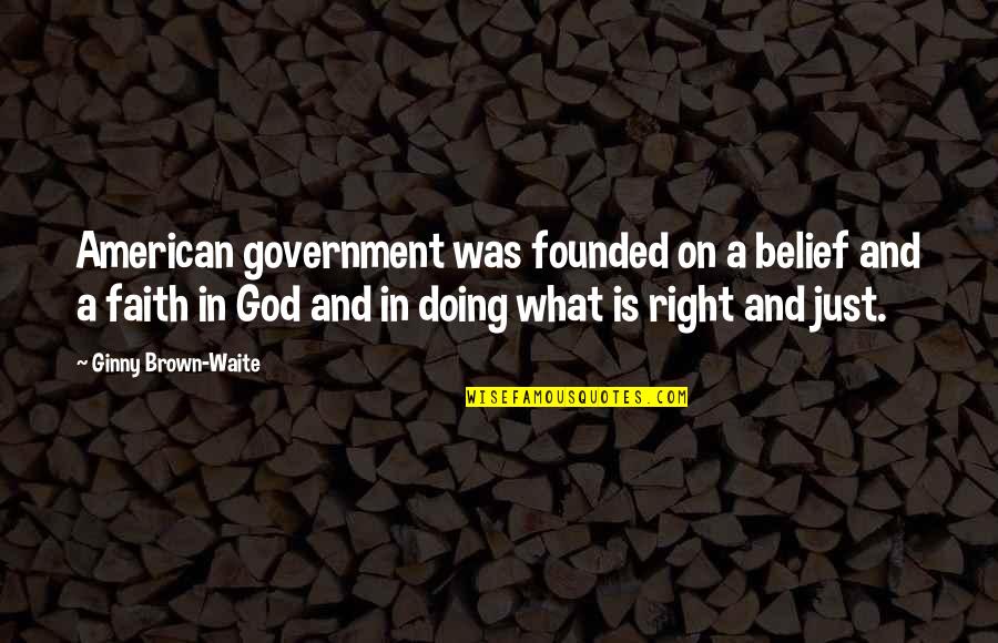 Maszlay Istv N Quotes By Ginny Brown-Waite: American government was founded on a belief and Maszlay Istv N Quotes By Ginny Brown-Waite: American government was founded on a belief and