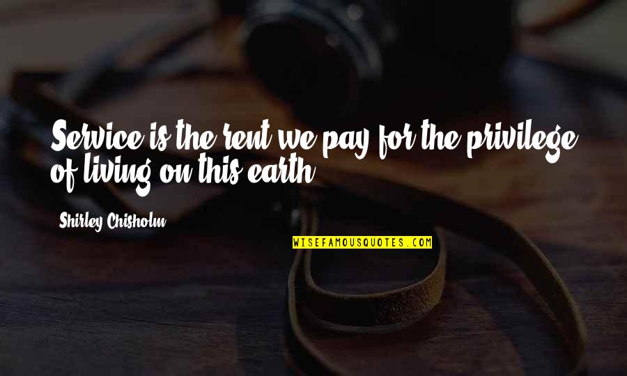 Maszlay Istv N Quotes By Shirley Chisholm: Service is the rent we pay for the Maszlay Istv N Quotes By Shirley Chisholm: Service is the rent we pay for the