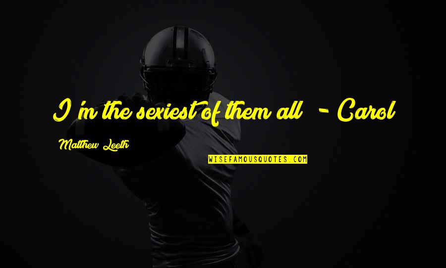 Maszyna Do Waty Quotes By Matthew Leeth: I'm the sexiest of them all! - Carol Maszyna Do Waty Quotes By Matthew Leeth: I'm the sexiest of them all! - Carol
