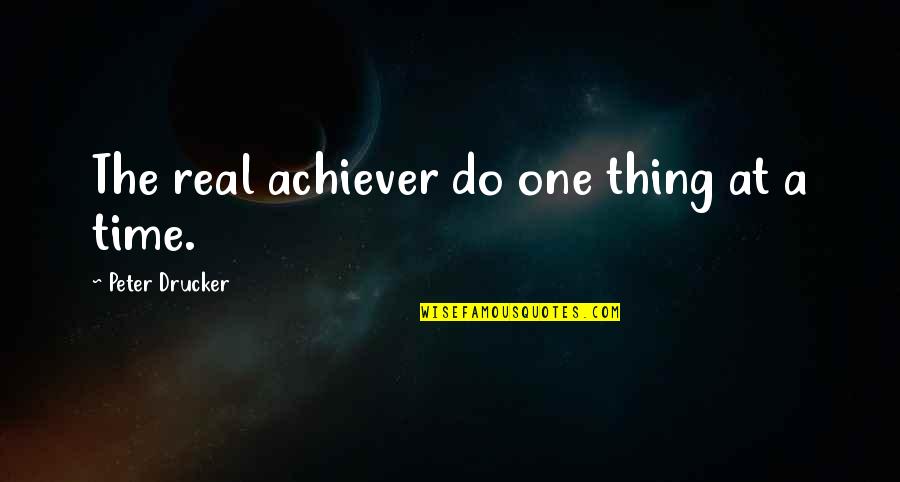 Mat Baynton Quotes By Peter Drucker: The real achiever do one thing at a